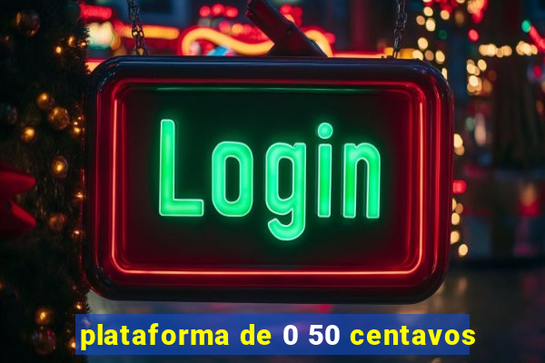 plataforma de 0 50 centavos